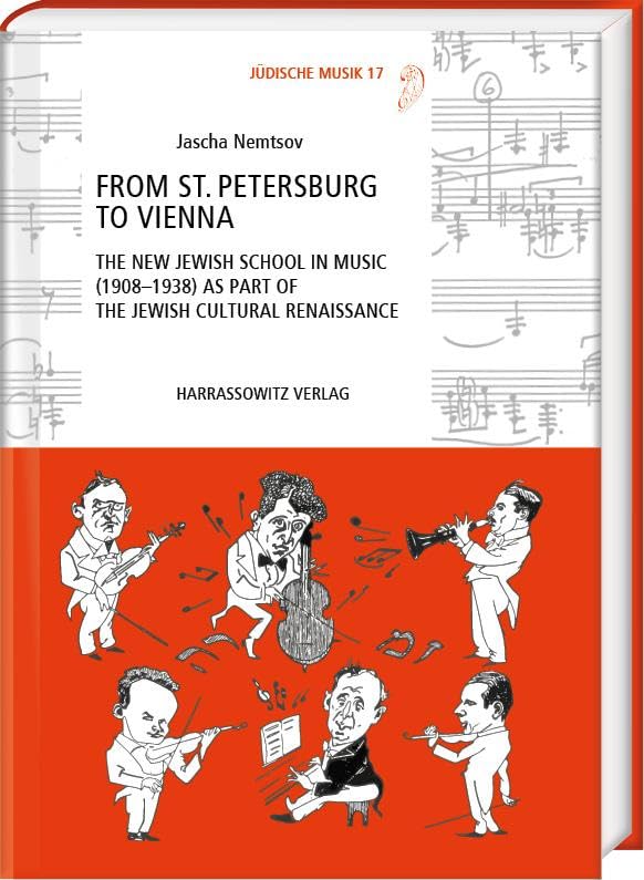 From St. Petersburg to Vienna: The New Jewish School in Music (1908–1938) as Part of the Jewish Cultural Renaissance (Jüdische Musik: Studien und Quellen zur jüdischen Musikkultur) Books