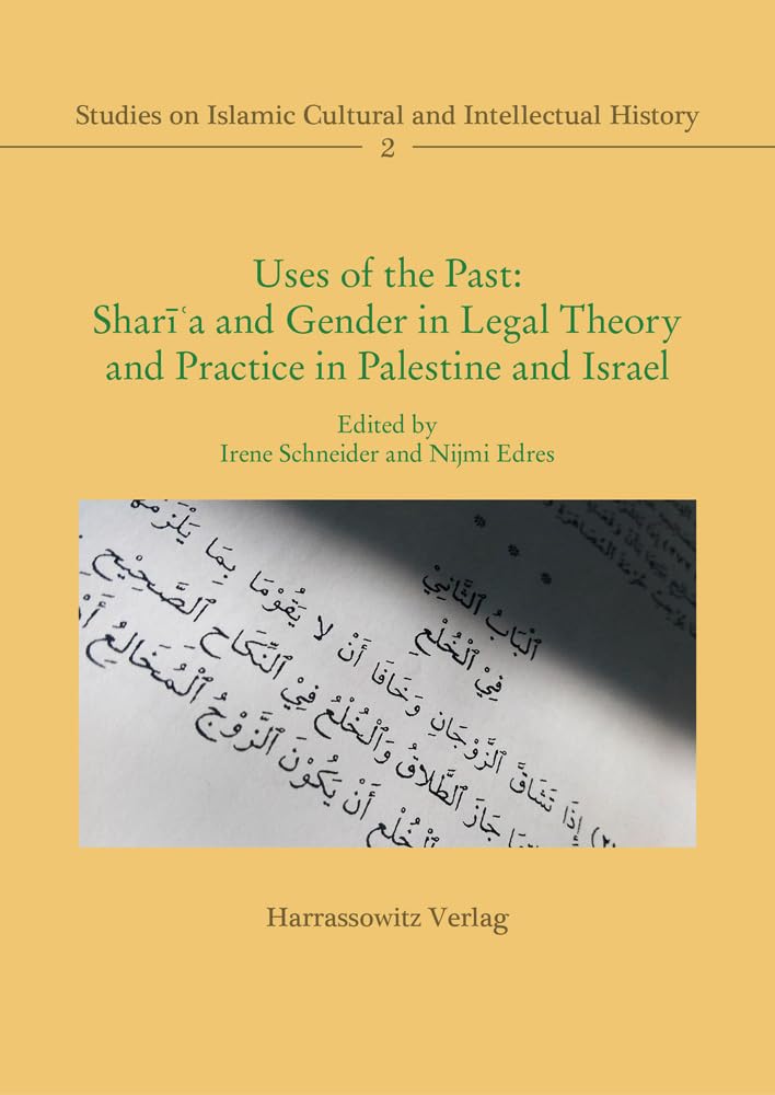 Uses of the Past:: Sharīʿa and Gender in Legal Theory and Practice in Palestine and Israel (Studies on Islamic Cultural and Intellectual History, Band 2) Law