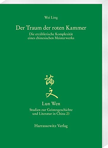 Der Traum der roten Kammer: Die erzählerische Komplexität eines chinesischen Meisterwerks (Lun Wen - Studien zur Geistesgeschichte und Literatur in China) Contemporary literature Books