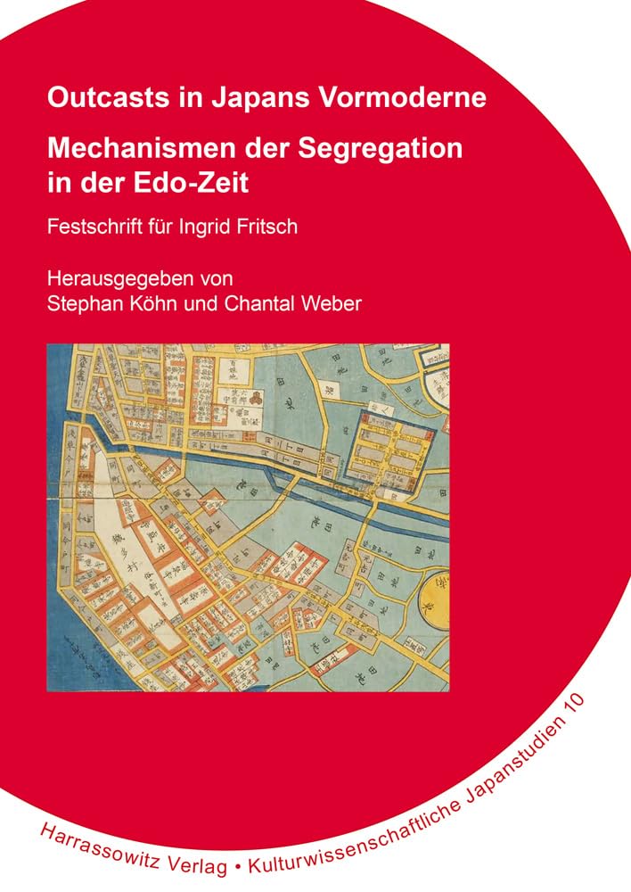 Outcasts in Japans Vormoderne: Mechanismen der Segregation in der Edo-Zeit. Festschrift für Ingrid Fritsch (Kulturwissenschaftliche Japanstudien) Social Sciences