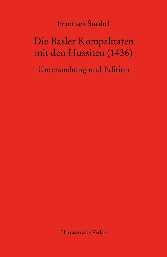 Die Basler Kompaktaten mit den Hussiten (1436): Untersuchung und Edition (MGH - Studien und Texte) Film, Art & Culture