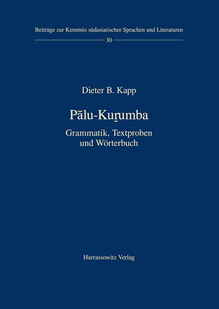 Pālu-Kuṟumba: Grammatik, Textproben und Wörterbuch (Beiträge zur Kenntnis Südasiatischer Sprachen und Literaturen, Band 30) Social Sciences