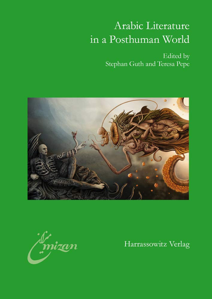 Arabic Literature in a Posthuman World: Proceedings of the 12th Conference of the European Association for Modern Arabic Literature (EURAMAL), May ... Literatur in der islamischen Welt, Band 31) Contemporary literature Books