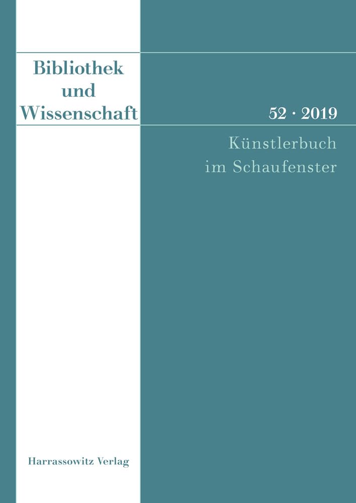 Bibliothek und Wissenschaft 52 (2019): Künstlerbuch im Schaufenster: Kunstlerbuch Im Schaufenster Social Sciences