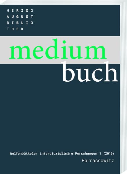 Medium Buch 1 (2019): Praxeologische Studien zur historischen Buchwissenschaft (Medium Buch – Wolfenbütteler interdisziplinäre Forschungen: Im Auftrag ... herausgegeben von Ute Schneider) Media & Communication