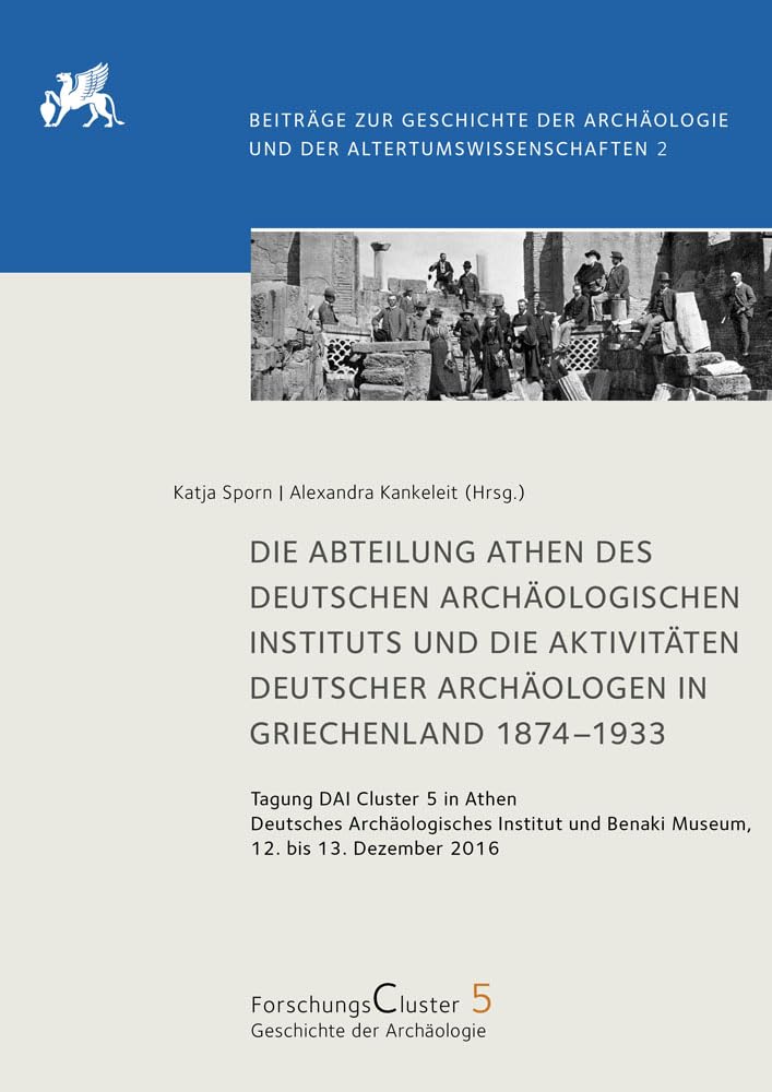 Die Abteilung Athen des DAI und die Aktivitäten deutscher Archäologen in Griechenland 1874–1933 Social Sciences