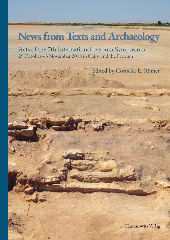 News from Texts and Archaeology: Acts of the 7th International Fayoum Symposium. 29 October–3 November 2018 in Cairo and the Fayoum Social Sciences