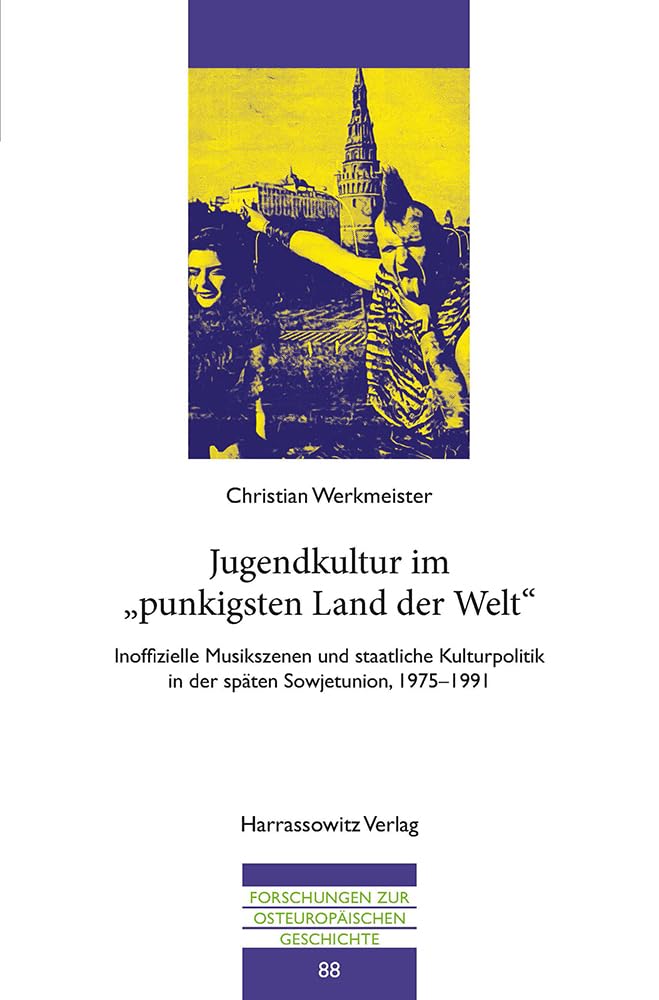 Jugendkultur im „punkigsten Land der Welt“: Inoffizielle Musikszenen und staatliche Kulturpolitik in der späten Sowjetunion, 1975–1991 (Forschungen zur osteuropäischen Geschichte, Band 88) Books