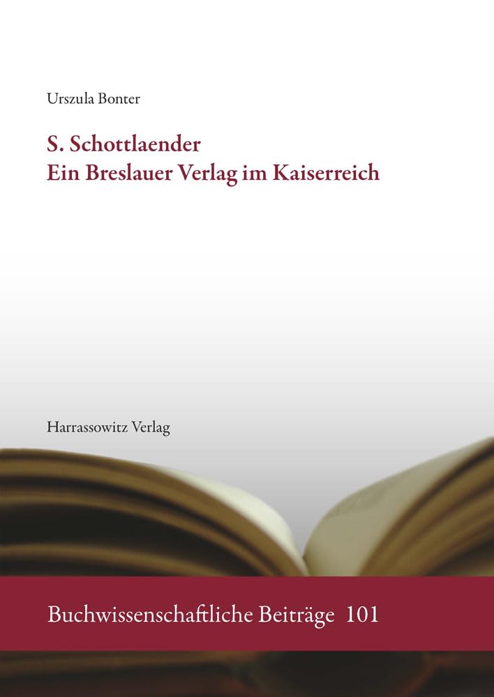 S. Schottlaender. Ein Breslauer Verlag im Kaiserreich (Buchwissenschaftliche Beiträge) Media & Communication