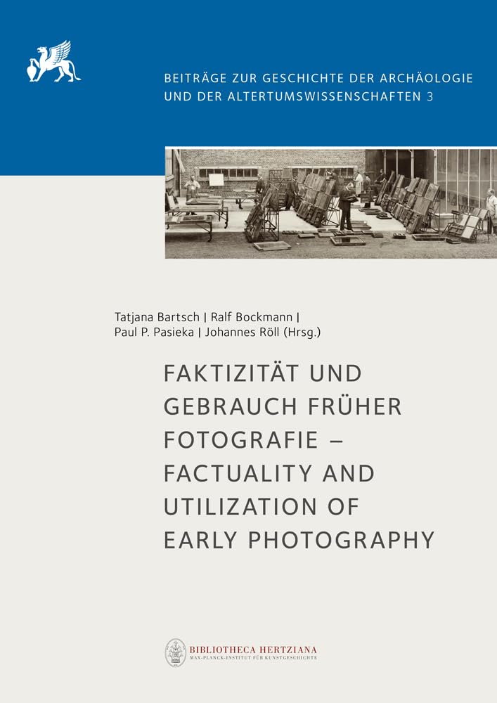 Faktizität und Gebrauch früher Fotografie – Factuality and Utilization of Early Photography: Tagung der Fototheken des Deutschen Archäologischen ... Archäologie und der Altertumswissenschaften) Social Sciences