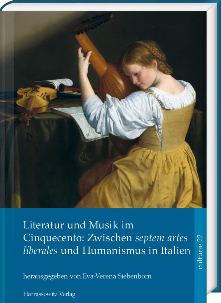 Literatur und Musik im Cinquecento: Zwischen septem artes liberales und Humanismus in Italien (culturae: intermedialität und historische anthropologie) Contemporary literature Books