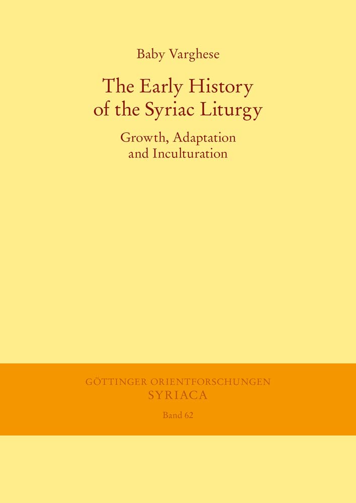 The Early History of the Syriac Liturgy: Growth, Adaptation and Inculturation (Göttinger Orientforschungen, I. Reihe: Syriaca) Philosophy