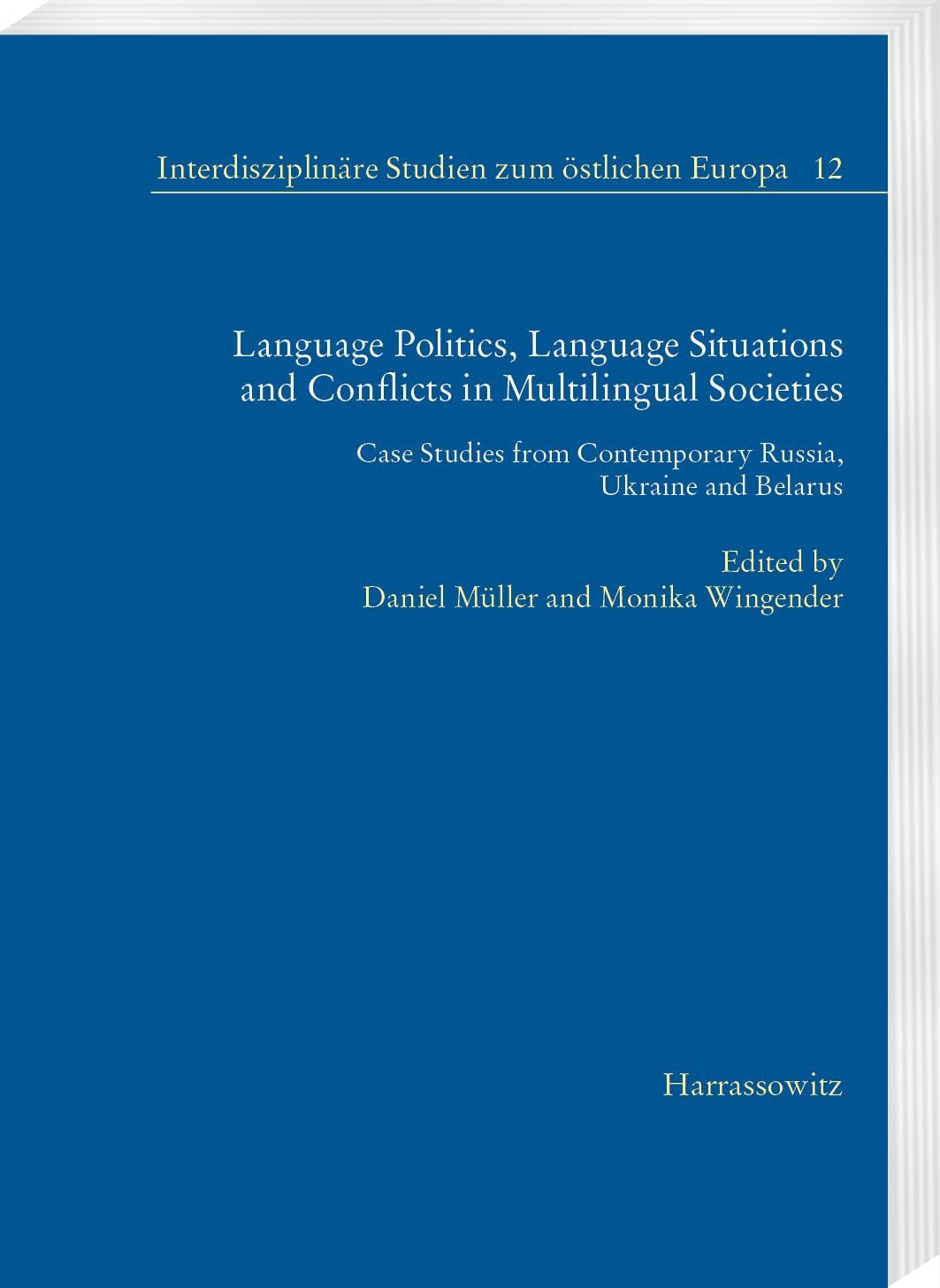 Language Politics, Language Situations and Conflicts in Multilingual Societies: Case Studies from Contemporary Russia, Ukraine and Belarus (Interdisziplinäre Studien zum östlichen Europa) Books