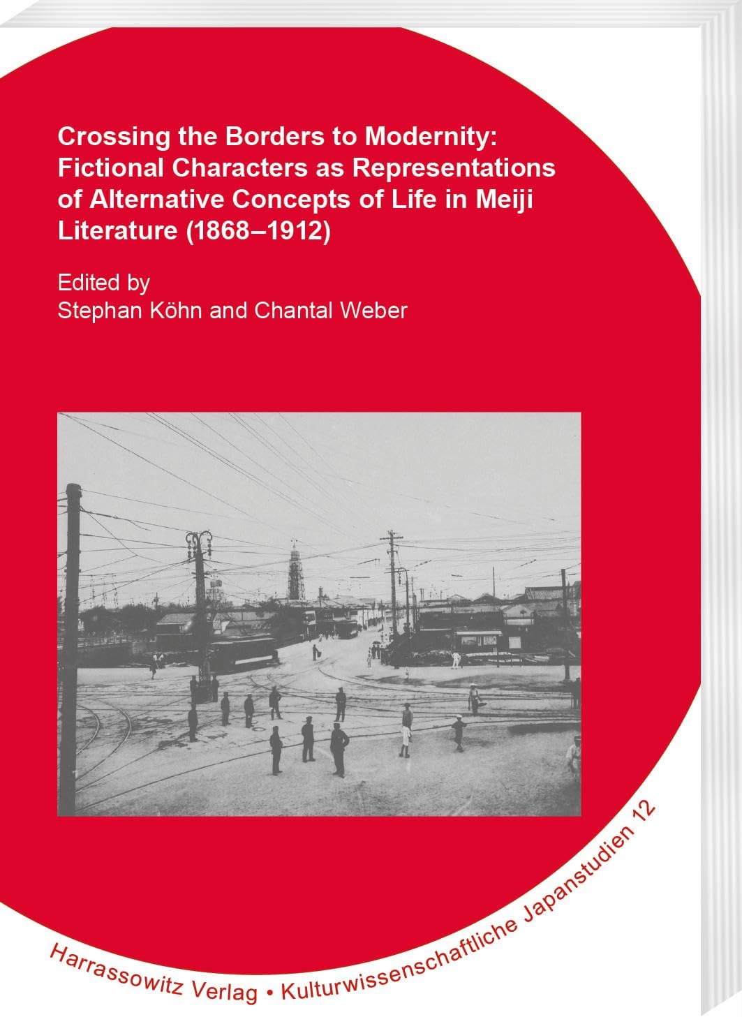 Crossing the Borders to Modernity: Fictional Characters as Representations of Alternative Concepts of Life in Meiji Literature (1868–1912) (Kulturwissenschaftliche Japanstudien) Contemporary literature Books