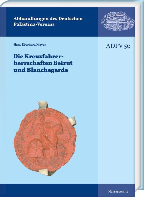 Die Kreuzfahrerherrschaften Beirut und Blanchegarde (Abhandlungen des Deutschen Palästina-Vereins) Social Sciences