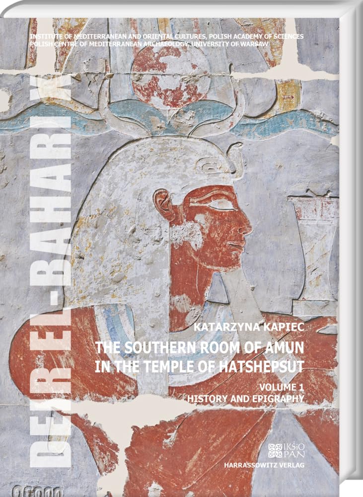 The Southern Room of Amun in the Temple of Hatshepsut. Volume 1: History and epigraphy: With an appendix Multidisciplinary Project of Conservation and ... of Amun by Izabela Uchman (Deir el-Bahari) Social Sciences