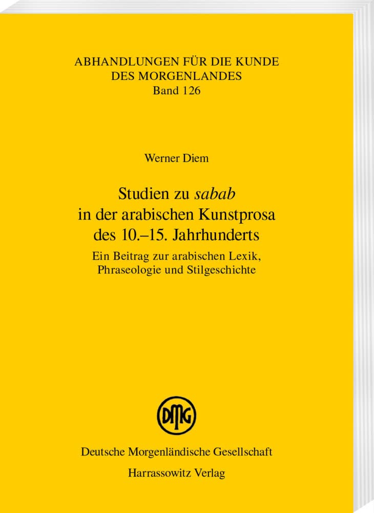 Studien zu „sabab“ in der arabischen Kunstprosa des 10.–15. Jahrhunderts: Ein Beitrag zur arabischen Lexik, Phraseologie und Stilgeschichte (Abhandlungen für die Kunde des Morgenlandes) Social Sciences