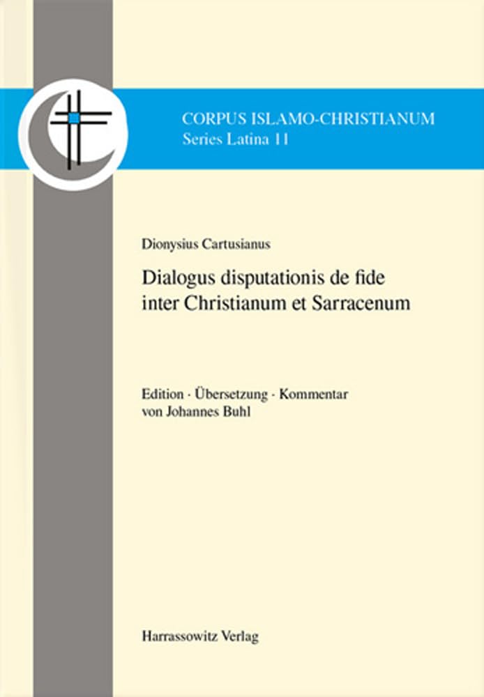 Dialogus disputationis de fide inter Christianum et Sarracenum: Edition · Übersetzung · Kommentar von Johannes Buhl (Corpus Islamo-Christianum. Series Latina.) Social Sciences