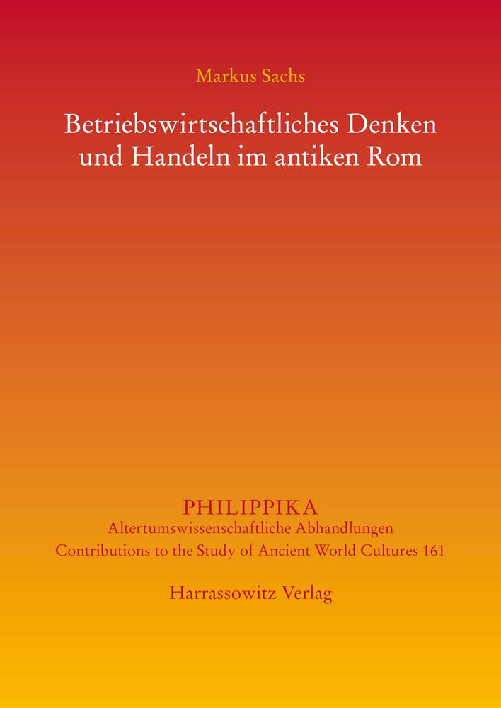 Betriebswirtschaftliches Denken und Handeln im antiken Rom (Philippika: Altertumskundliche Abhandlungen) Business, Finance & Career