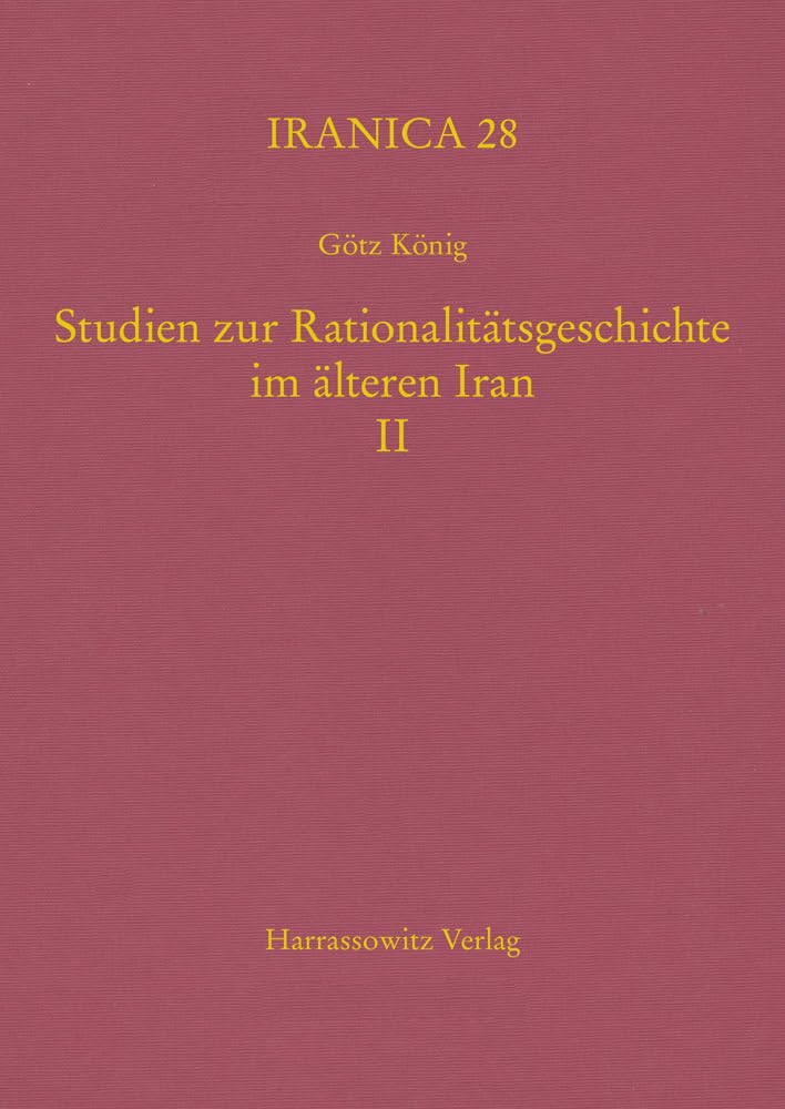 Studien zur Rationalitätsgeschichte im älteren Iran II (Iranica) Learning & Reference