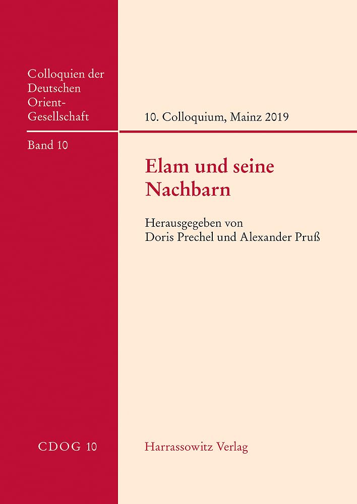 Elam und seine Nachbarn: 10. Internationales Colloquium der Deutschen Orient-Gesellschaft, 8.–10. April 2019, Mainz (Colloquien der Deutschen Orient-Gesellschaft) Social Sciences