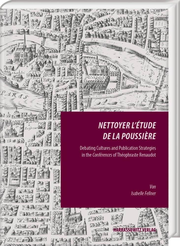 Nettoyer l’étude de la poussière: Debating Cultures and Publication Strategies in the Conférences of Théophraste Renaudot (Episteme in Bewegung.: ... einer transdisziplinären Wissensgeschichte) Media & Communication