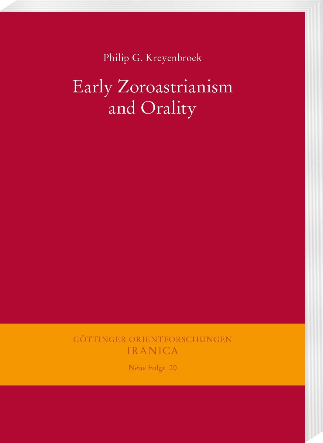 Early Zoroastrianism and Orality (Göttinger Orientforschungen, III. Reihe: Iranica. Neue Folge) Politics & History