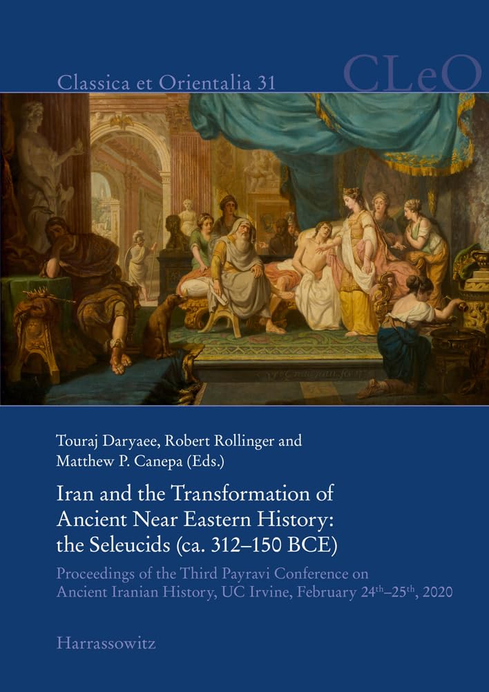 Iran and the Transformation of Ancient Near Eastern History. the Seleucids (ca. 312–150 BCE): Proceedings of the Third Payravi Conference on Ancient ... 24th–25th, 2020 (Classica et Orientalia) Natural Sciences