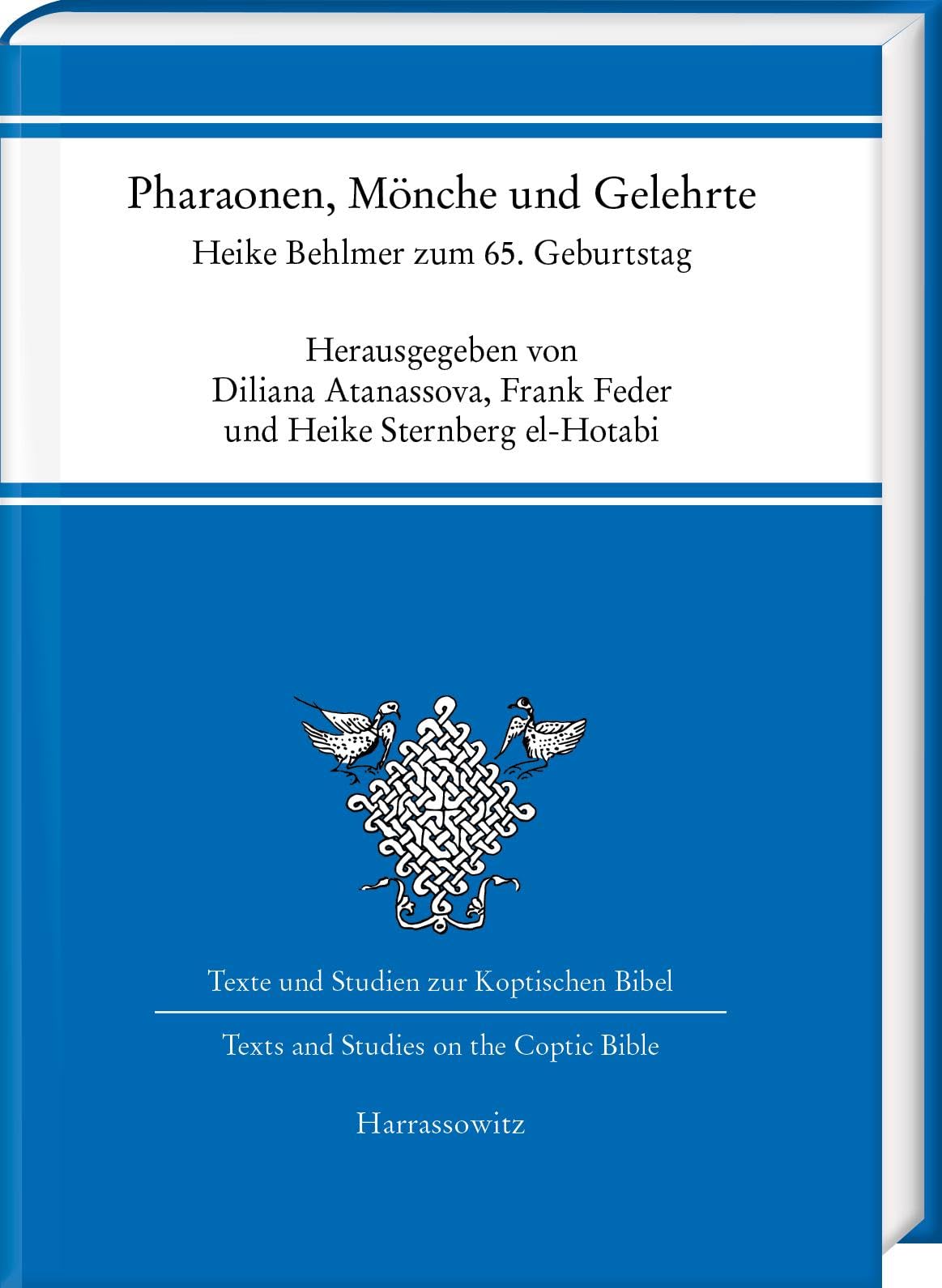 Pharaonen, Mönche und Gelehrte: Auf dem Pilgerweg durch 5000 Jahre ägyptische Geschichte über drei Kontinente. Heike Behlmer zum 65. Geburtstag (Texte ... Bibel. Texts and Studies on the Coptic Bible) Social Sciences