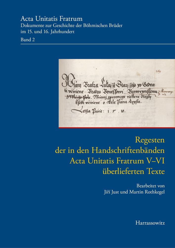 Acta Unitatis Fratrum. Dokumente zur Geschichte der Böhmischen Brüder im 15. und 16. Jahrhundert. Band 2: Regesten der in den Handschriftenbänden Acta ... von Jiří Just und Martin Rothkegel Politics & History