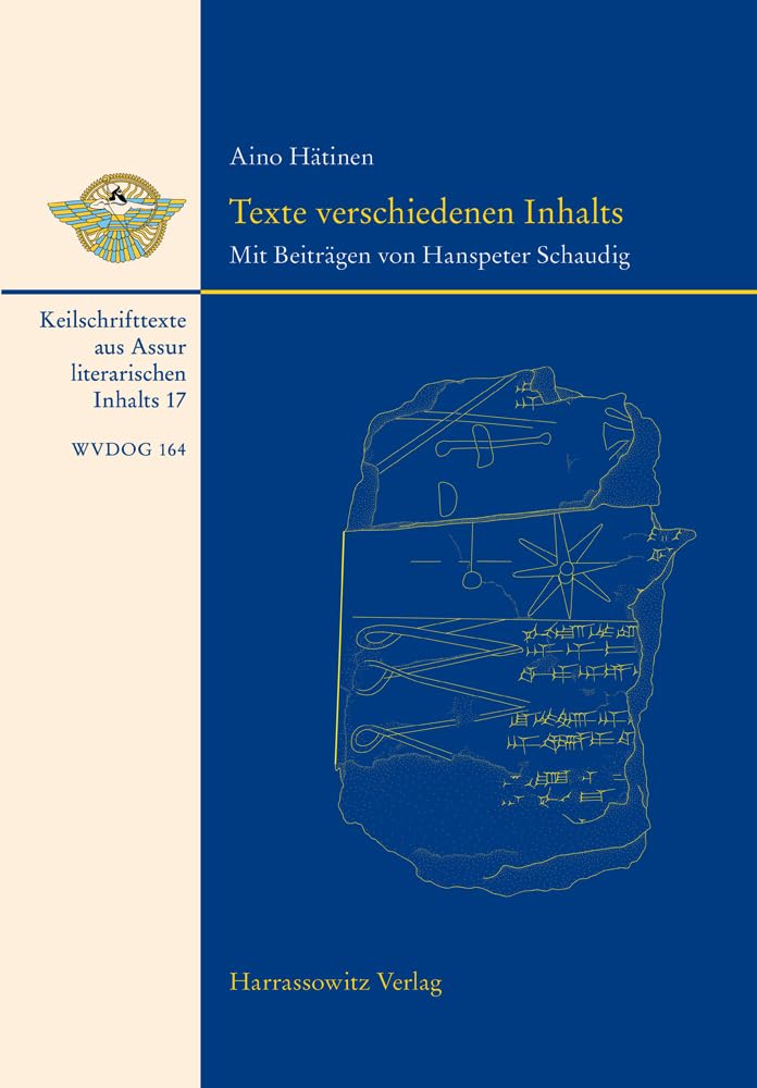 Texte verschiedenen Inhalts: Mit Beiträgen von Hanspeter Schaudig. Keilschrifttexte aus Assur literarischen Inhalts 17 (Wissenschaftliche Veröffentlichungen der Deutschen Orient-Gesellschaft) Social Sciences
