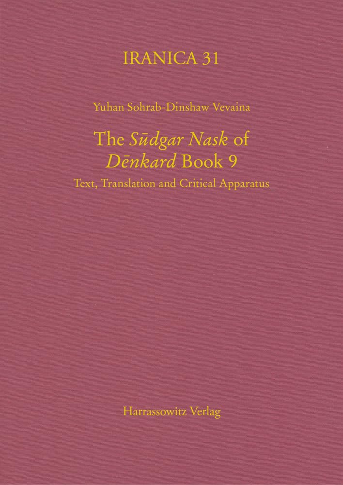 The "Sudgar Nask" of "Denkard" Book 9: Text, Translation and Critical Apparatus (Iranica) Politics & History