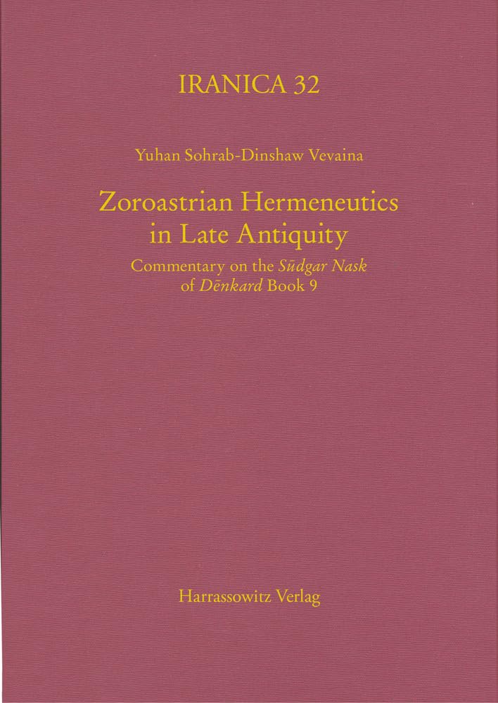 Zoroastrian Hermeneutics in Late Antiquity: Commentary on the "Sūdgar Nask" of "Dēnkard" Book 9 (Iranica) Contemporary literature
