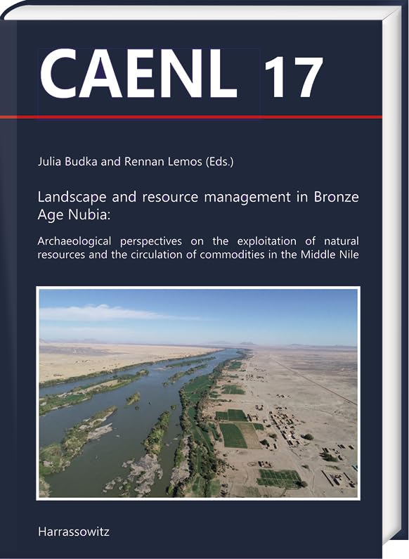 Landscape and resource management in Bronze Age Nubia:: Archaeological perspectives on the exploitation of natural resources and the circulation of ... Archaeology of Egypt, Nubia and the Levant) Social Sciences