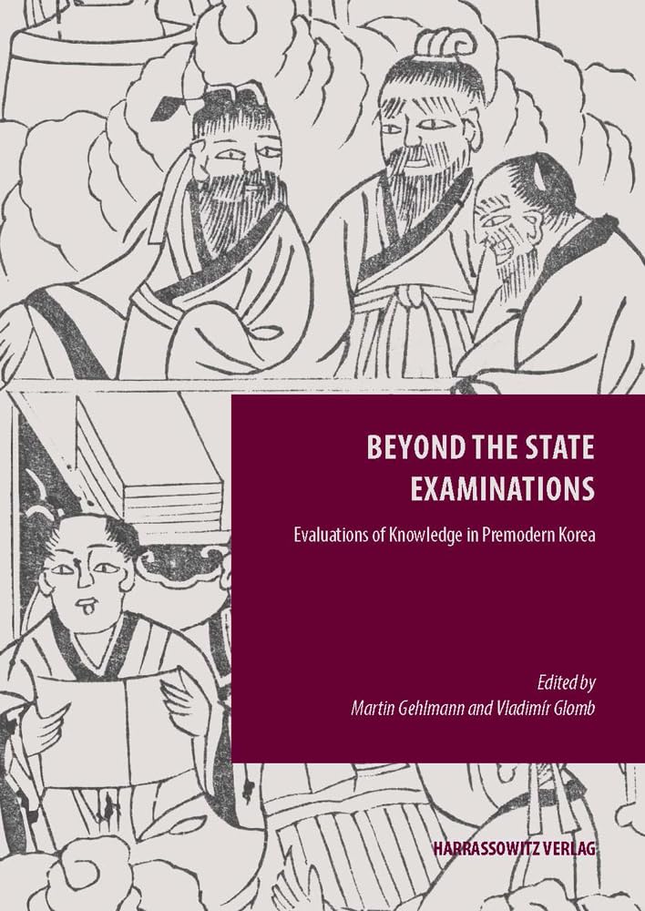 Beyond the State Examinations: Evaluations of Knowledge in Premodern Korea (Episteme in Bewegung.: Beiträge zu einer transdisziplinären Wissensgeschichte) Social Sciences