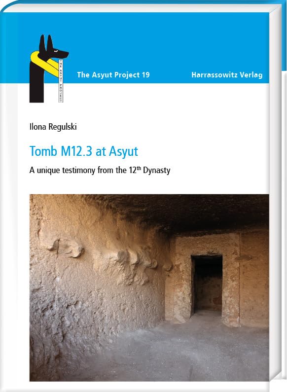 Tomb M12.3 at Asyut: A unique testimony from the 12th Dynasty. With contributions by Ursula Verhoeven and Jannik Korte, Claudia Maderna-Sieben, ... Quack, Fabian Wespi (The Asyut Project) Social Sciences