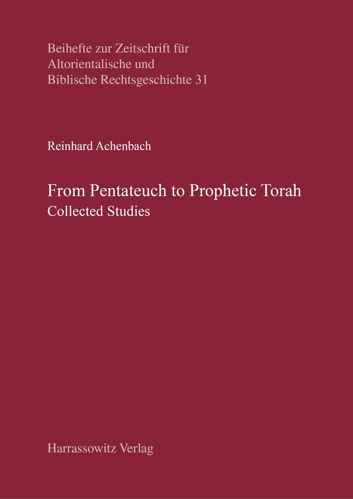 From Pentateuch to Prophetic Torah: Collected Studies (Beihefte zur Zeitschrift für Altorientalische und Biblische Rechtsgeschichte) Religion & Esotericism