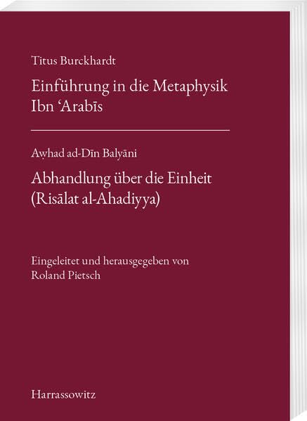 Titus Burckhardt. Einführung in die Metaphysik Ibn ´Arabīs mit Übersetzungen von acht Kapiteln aus seinen „Fassungen der Weisheit (Fusus al-Hikam)“. ... und herausgegeben von Roland Pietsch Philosophy