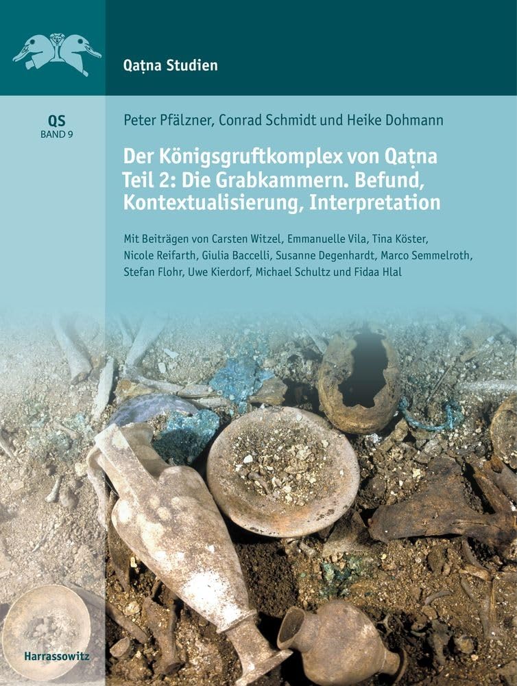 Der Königsgruftkomplex von Qaṭna. Teil 2: Die Grabkammern. Befund, Kontextualisierung, Interpretation: Mit Beiträgen von Carsten Witzel, Emmanuelle ... (Qatna-Studien. Ergebnisse der Ausgrabungen) Social Sciences