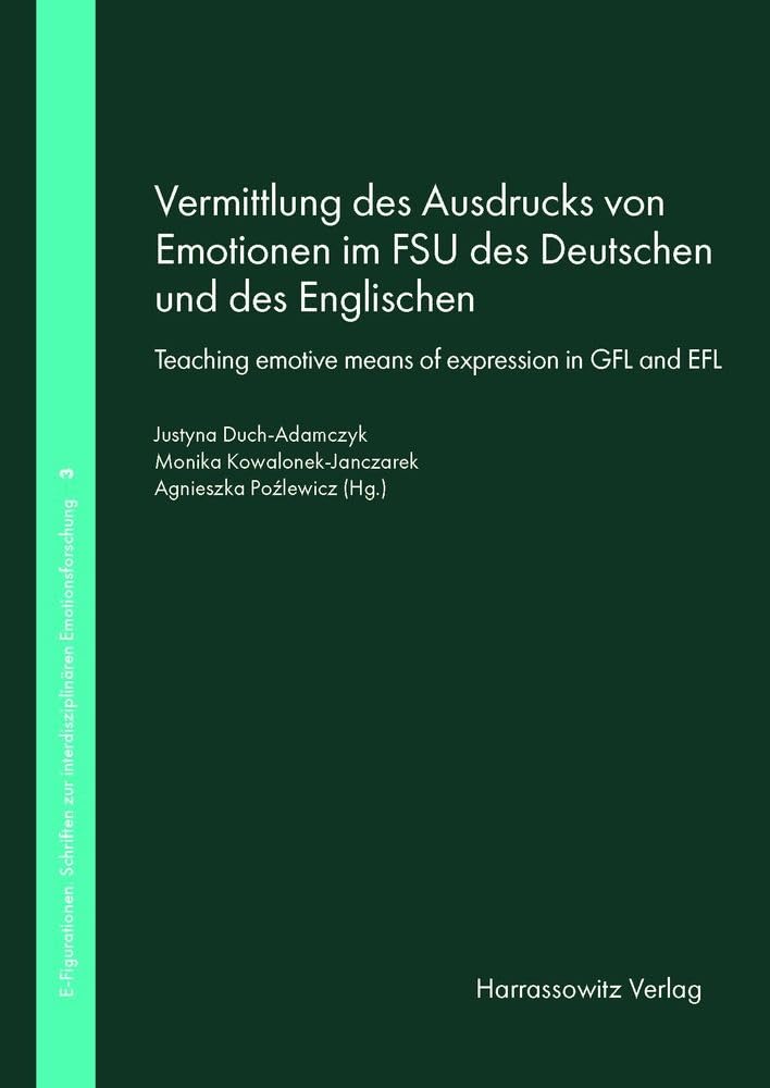Vermittlung des Ausdrucks von Emotionen im FSU des Deutschen und des Englischen. Teaching emotive means of expression in GFL and EFL (E-Figurationen: ... zur interdisziplinären Emotionsforschung) Social Sciences
