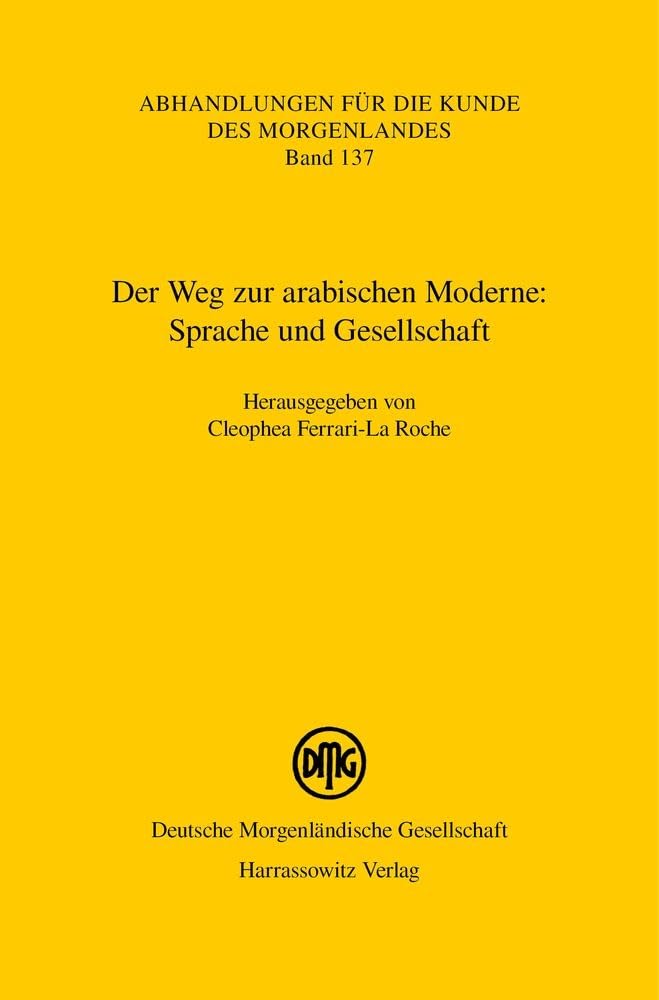 Der Weg zur arabischen Moderne: Sprache und Gesellschaft (Abhandlungen für die Kunde des Morgenlandes) Social Sciences