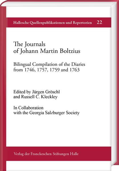 The Journals of Johann Martin Boltzius: Bilingual Compilation of the Diaries from 1746, 1757, 1759 and 1763. Edited by Jürgen Gröschl and Russell C. ... Quellenpublikationen und Repertorie) Politics & Society Books