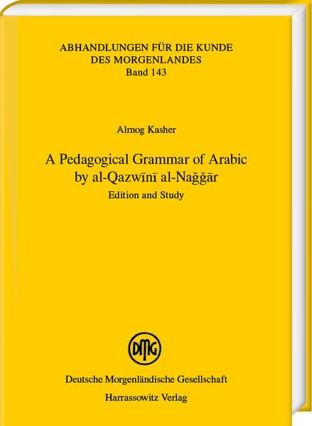 A Pedagogical Grammar of Arabic by al-Qazwīnī al-Naǧǧār: Edition and Study (Abhandlungen für die Kunde des Morgenlandes) Books