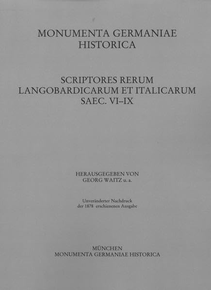 Scriptores rerum Langobardicarum et Italicarum saec. VI.-IX. (MGH - Scriptores Rerum Langobardicarum et Italicarum, Band 1) Politics & History