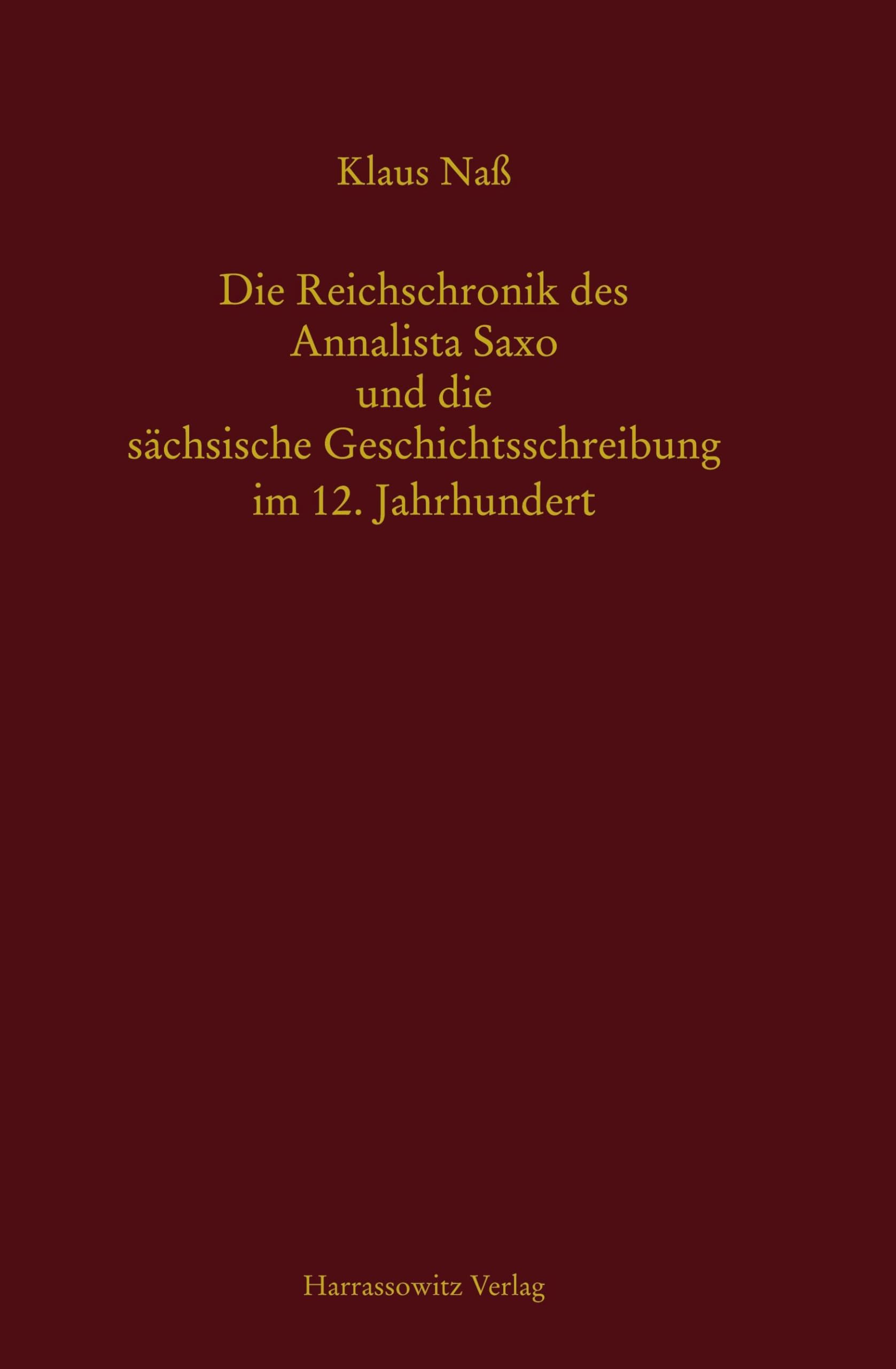Die Reichschronik des Annalista Saxo und die sächsische Geschichtsschreibung im 12. Jahrhundert (MGH - Schriften) Politics & History