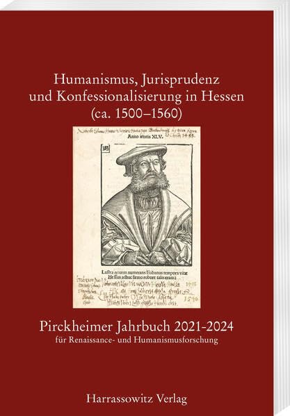 Pirckheimer Jahrbuch 34 (2021-2024): Humanismus, Jurisprudenz und Konfessionalisierung in Hessen (ca. 1500–1560): Akten des in Kooperation mit der ... zur Renaissance- und Humanismusforschung) Books