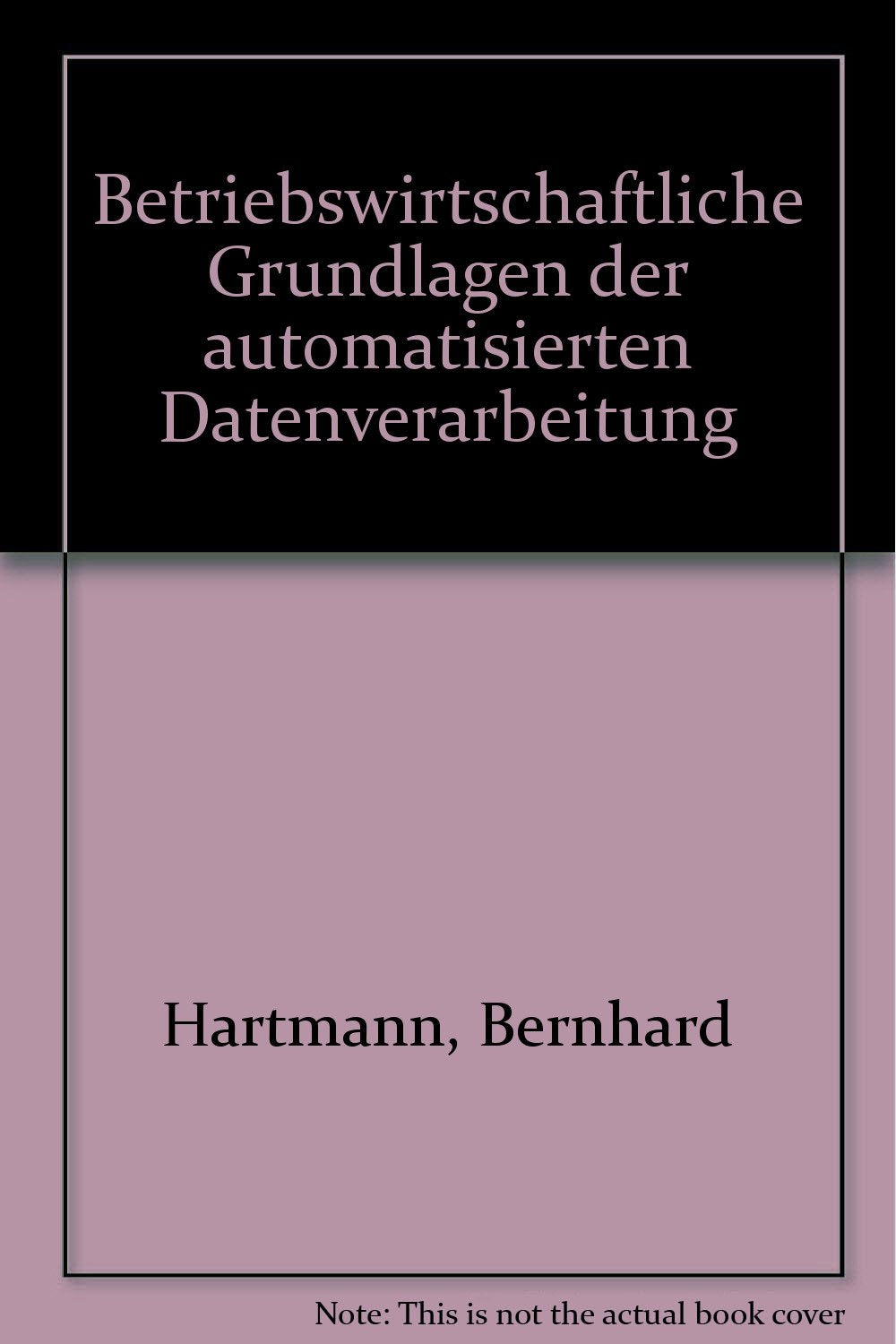 Betriebswirtschaftliche Grundlagen der automatisierten Datenverarbeitung. Allgemeine Grundlagen Books