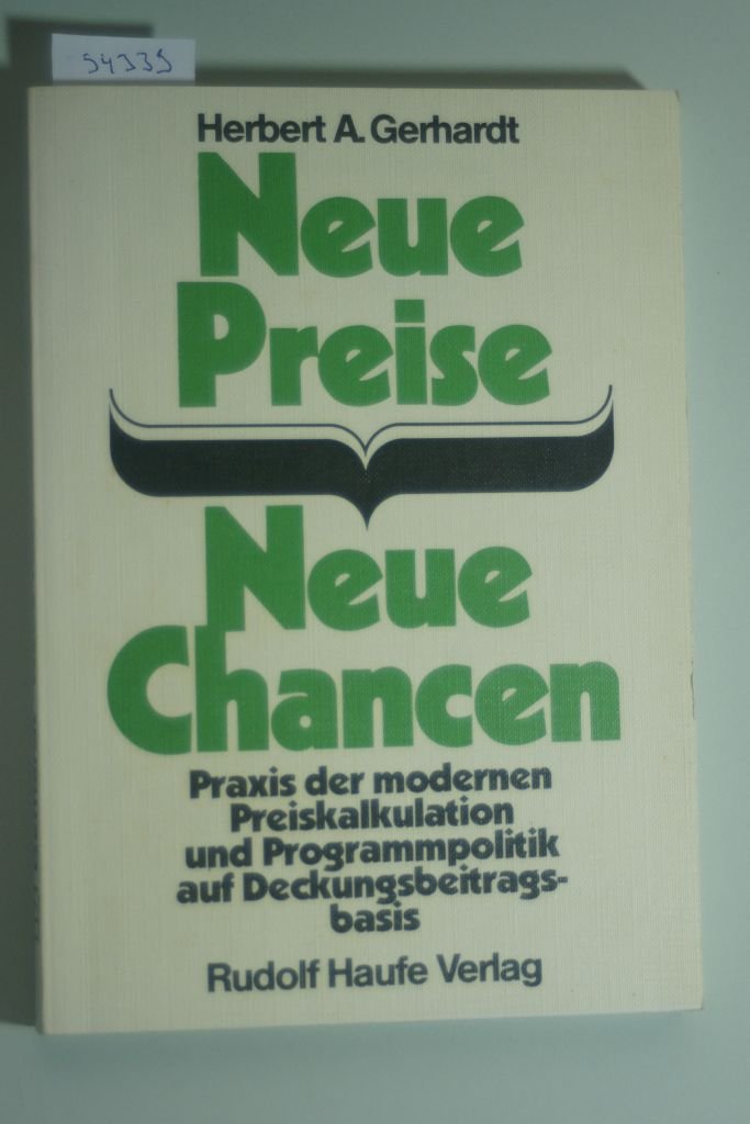 Neue Preise - Neue Chancen. Praxis der modernen Preiskalkulation und Programmpolitik auf Deckungsbeitragsbasis Business, Finance & Career
