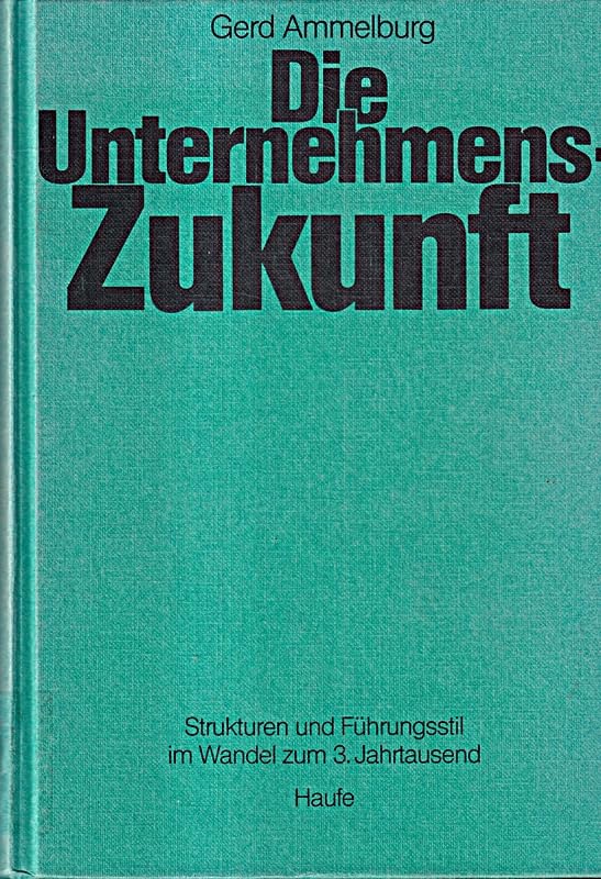 Die Unternehmens-Zukunft. Strukturen und Führungsstil im Wandel zum 3. Jahrtausend Politics & History