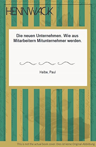 Die neuen Unternehmen. Wie aus Mitarbeitern Mitunternehmer werden Business & Technology